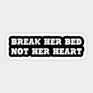 Break Her Bed Not Her Heart Sticker